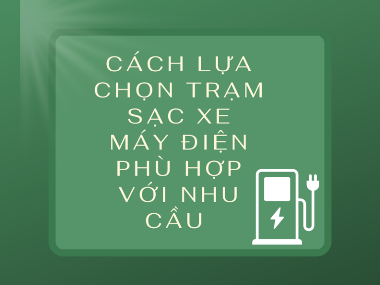 cach-lua-chon-tram-sac-xe-may-dien-phu-hop-voi-nhu-cau